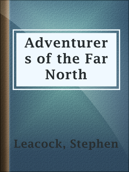 Upplýsingar um Adventurers of the Far North eftir Stephen Leacock - Til útláns